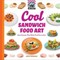 Cool Sandwich Food Art: Easy Recipes That Make Food Fun to Eat!