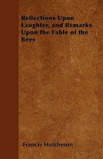 Reflections Upon Laughter, and Remarks Upon the Fable of the Bees