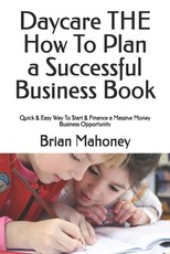 Daycare THE How To Plan a Successful Business Book