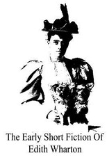 The Early Short Fiction Of Edith Wharton