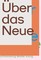 Über das Neue. Wiener Szenen und darüber hinaus. / On the Ne