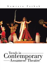 Pathak, N: Trends in Contemporary Assamese Theatre