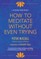 How to Meditate Without Even Trying