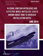 TRAFFIC SAFETY Alcohol Ignition Interlocks Are Effective While Installed; Less Is Known about How to Increase Installation Rates