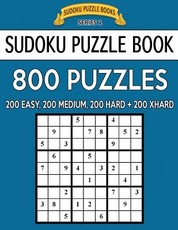 Sudoku Puzzle Book, 800 Puzzles, 200 Easy, 200 Medium, 200 Hard and 200 Extra Hard