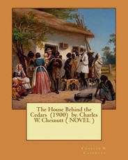 The House Behind the Cedars (1900) by. Charles W. Chesnutt ( NOVEL )
