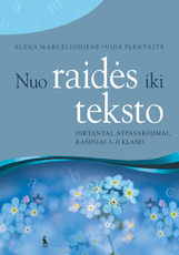 Nuo raidės iki teksto. Diktantai, atpasakojimai, rašiniai I–II klasei