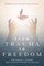 From Trauma to Freedom
