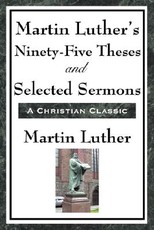 Martin Luther's Ninety-Five Theses and Selected Sermons