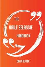 The Haile Selassie Handbook - Everything You Need to Know about Haile Selassie