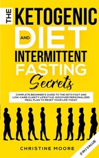 The Ketogenic Diet and Intermittent Fasting Secrets