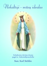 Nekaltoji – mūsų idealas. Nekaltosios riterijos dvasia pagal tėvą Maksimilijoną Kolbę