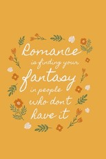 Romance is finding your fantasy in people who don't have it