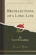 Recollections of a Long Life (Classic Reprint)