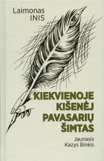 Kiekvienoje kišenėje pavasarių šimtas. Jaunasis Kazys Binkis