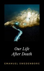 Swedenborg, E: Our Life After Death