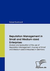 Reputation Management in Small and Medium-sized Enterprises. Analysis and evaluation of the use of Reputation Management. A survey of Small and Medium-sized Enterprises in Germany.