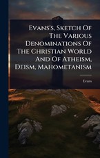 Evans's, Sketch Of The Various Denominations Of The Christian World And Of Atheism, Deism, Mahometanism