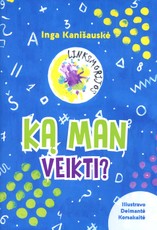 Ką man veikti? Ką man veikti?