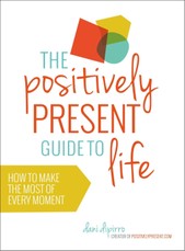 The Positively Present Guide to Life