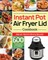 Instant Pot Air Fryer Lid Cookbook