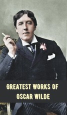 Greatest Works of Oscar Wilde (Deluxe Hardbound Edition)