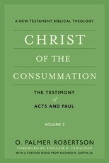 Christ of the Consummation: A New Testament Biblical Theology