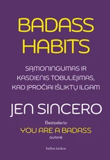 Badass Habits. Sąmoningumas ir kasdienis tobulėjimas, kad įpročiai išliktų ilgam