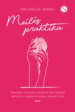 MEILĖS PRAKTIKA: garsios Vokietijos seksologės, kelių bestselerių autorės vertingi patarimai poroms, kaip suteikti daugiau kokybės intymumui ir susigrąžinti medaus mėnesio aistrą ir santykių pilnatvę