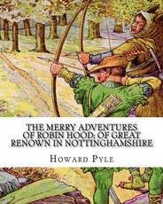 The merry adventures of Robin Hood; of great renown in Nottinghamshire