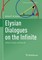 Elysian Dialogues on the Infinite