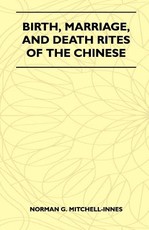 Birth, Marriage, and Death Rites of the Chinese (Folklore History Series)