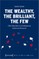 The Wealthy, the Brilliant, the Few