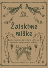 Žaiskime miške: lauko žaidimai, darbeliai ir užduotys nuotykius mėgstantiems vaikams