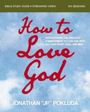 How to Love God Bible Study Guide Plus Streaming Video