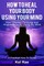 How to Heal Your Body by Using Your Mind! (A True Story)