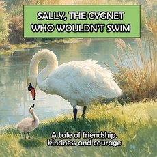 Sally, the Cygnet Who Wouldn't Swim