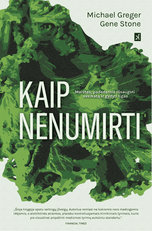KAIP NENUMIRTI. Knyga sumaniems, savo sveikata besirūpinantiems žmonėms, kurie nenori jos patikėti maisto, farmacijos ir medicinos industrijai