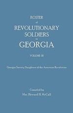 Roster of Revolutionary Soldiers in Georgia. Volume III. Georgia Society Daughters of the American Revolution