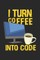 I Turn Coffee Into Code