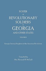 Roster of Revolutionary Soldiers in Georgia and Other States. Volume II. Georgia Society Daughters of the American Revolution