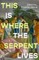 This is Where the Serpent Lives