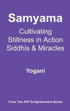 Samyama - Cultivating Stillness in Action, Siddhis and Miracles