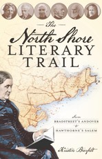North Shore Literary Trail: From Bradstreet's Andover to Hawthorne's Salem