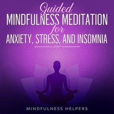 Guided Mindfulness Meditation for Anxiety, Stress and Insomnia