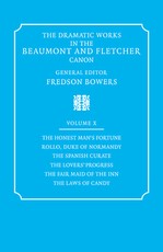 The Dramatic Works in the Beaumont and Fletcher Canon: Volume 10, the Honest Man's Fortune, Rollo, Duke of Normandy, the Spanish Curate, the Lover's Progress, the Fair Maid of the Inn, the Laws of Candy