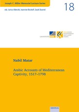 Vol. 18: Arabic Accounts of Mediterranean Captivity, 1517-1798