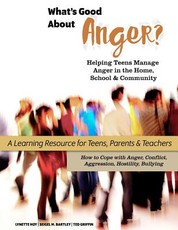 What's Good About Anger? Helping Teens Manage Anger in the Home, School & Community