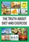 Truth About Diet and Exercise