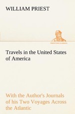Travels in the United States of America Commencing in the Year 1793, and Ending in 1797. With the Author's Journals of his Two Voyages Across the Atlantic.